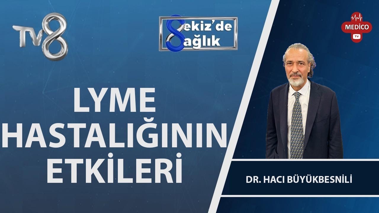 LYME Nedir? | Dr. Hacı Büyükbesnili & Dr. Bülent Yenilmez | 8'de Sağlık