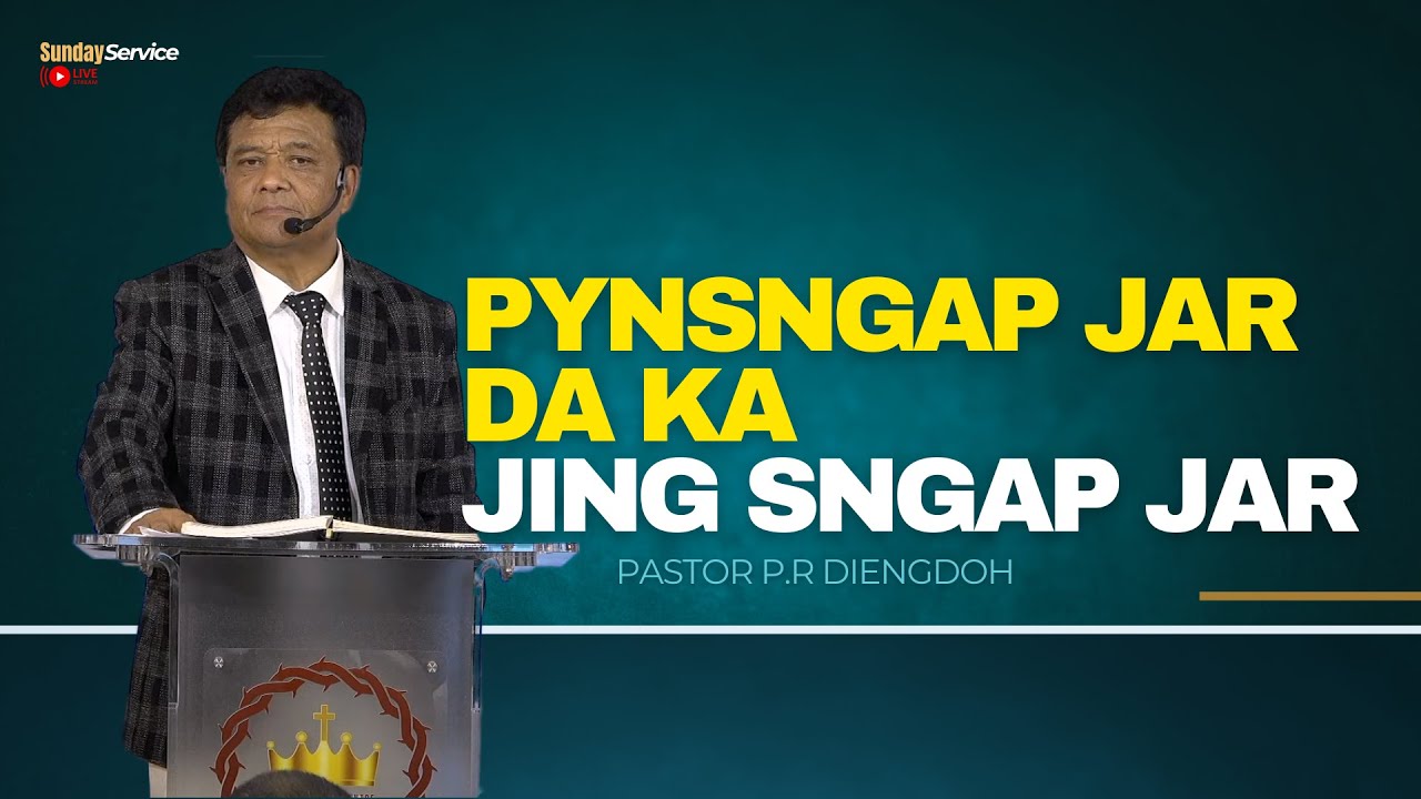 Pynsngap Jar Da Ka Jing Sngap Jar - Pastor P.R Diengdoh |Sunday Service| 4th MAY 2025 @ 4:30 PM(IST)