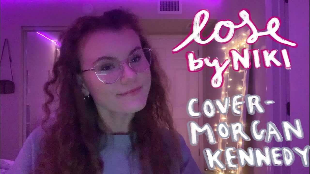 lose (NIKI cover) // morgan kennedy