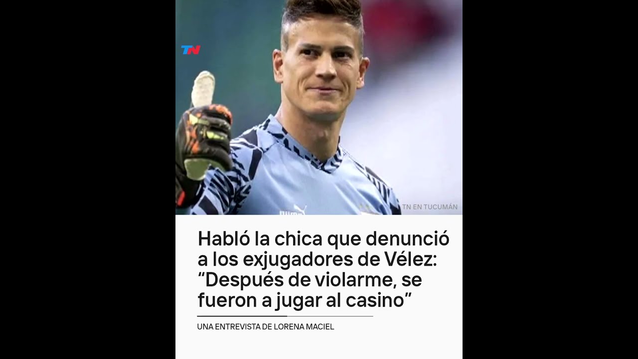 Habló la chica que denunció a los exjugadores de Vélez: 