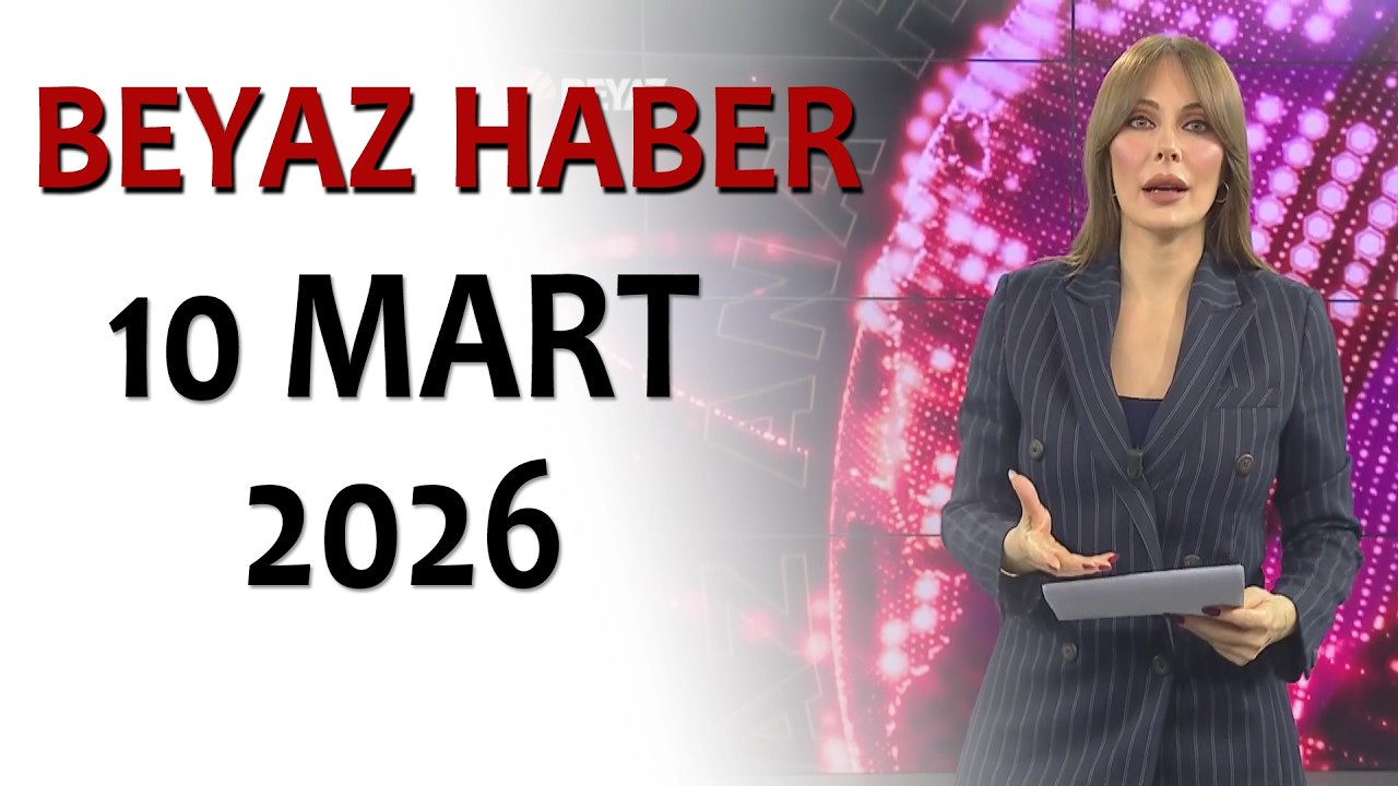 BEYAZ HABER 10 MART 2026
