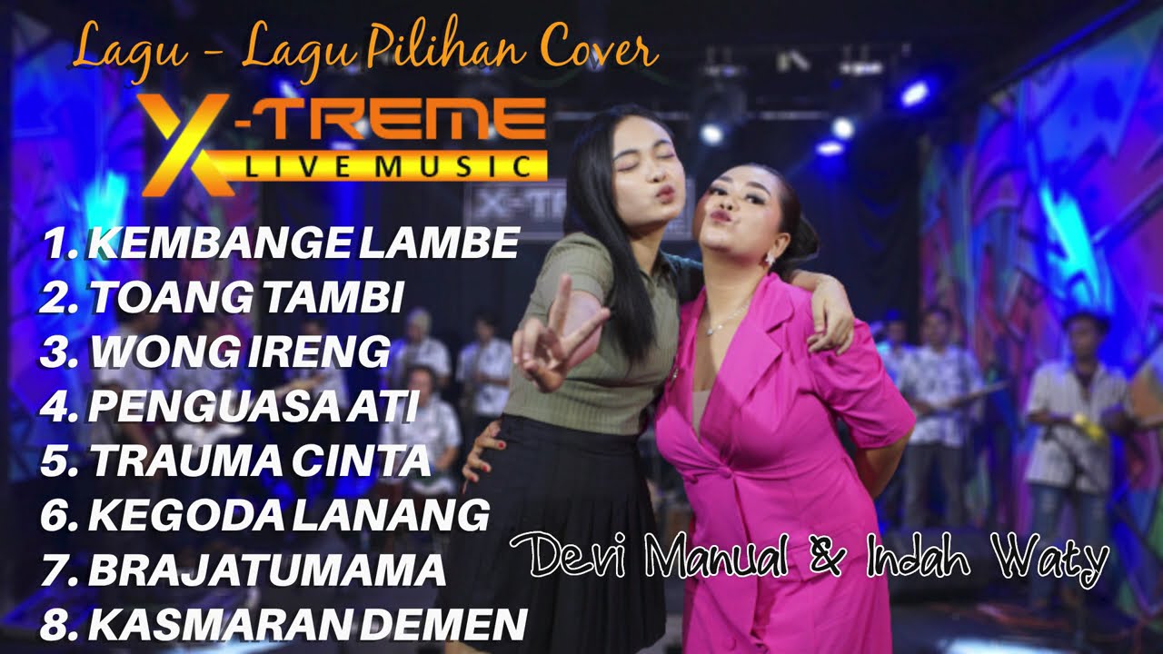 FULL ALBUM LAGU LAGU COVER DEVI MANUAL & INDAH WATY VERSI ORKES DANGDUT X-TRMEME LIVE MUSIC