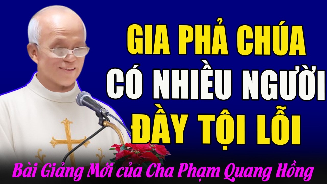 Tại Sao Trong Gia Phả Của Chúa Giêsu Có Quá Nhiều Người Tội Lỗi - Bài Giảng Của Cha Phạm Quang Hồng