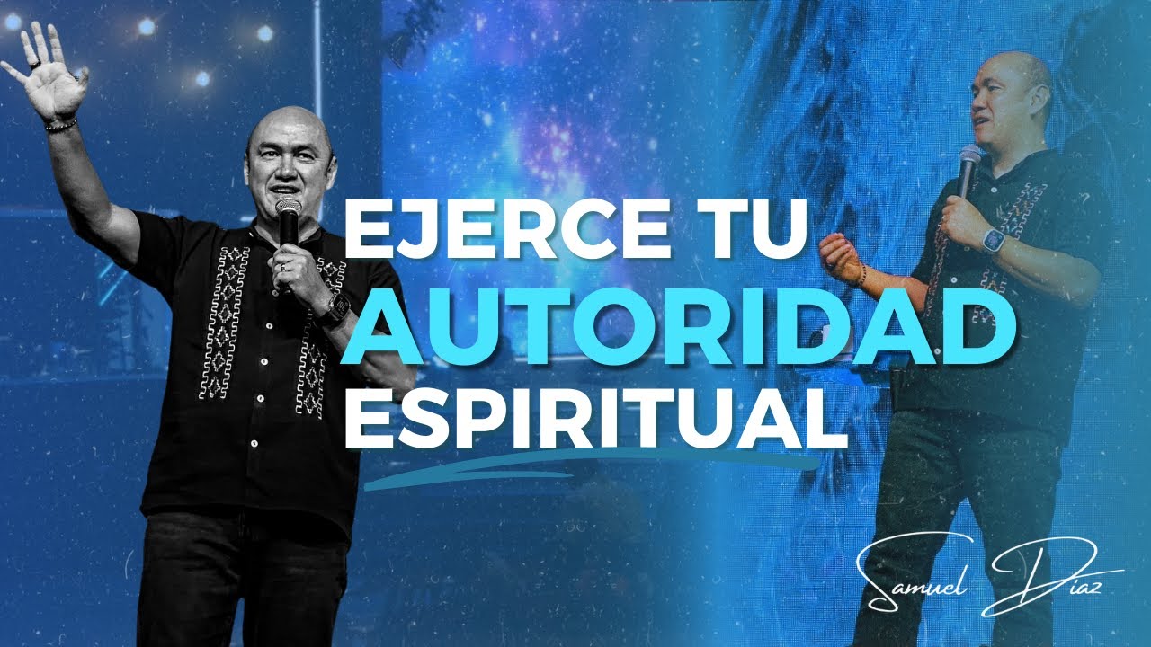 Ejerce autoridad Espiritual | Pastor Samuel Diaz - Predicas Cristianas