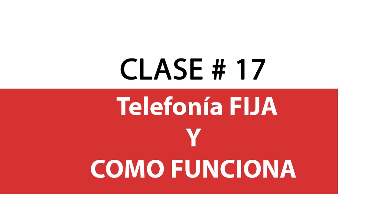 clase#17 Telefonia Fija y su funcionamiento