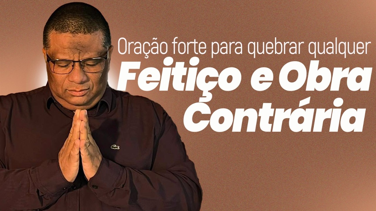Oração forte para quebrar qualquer feitiço e obra contrária @PastorCristianofagundes