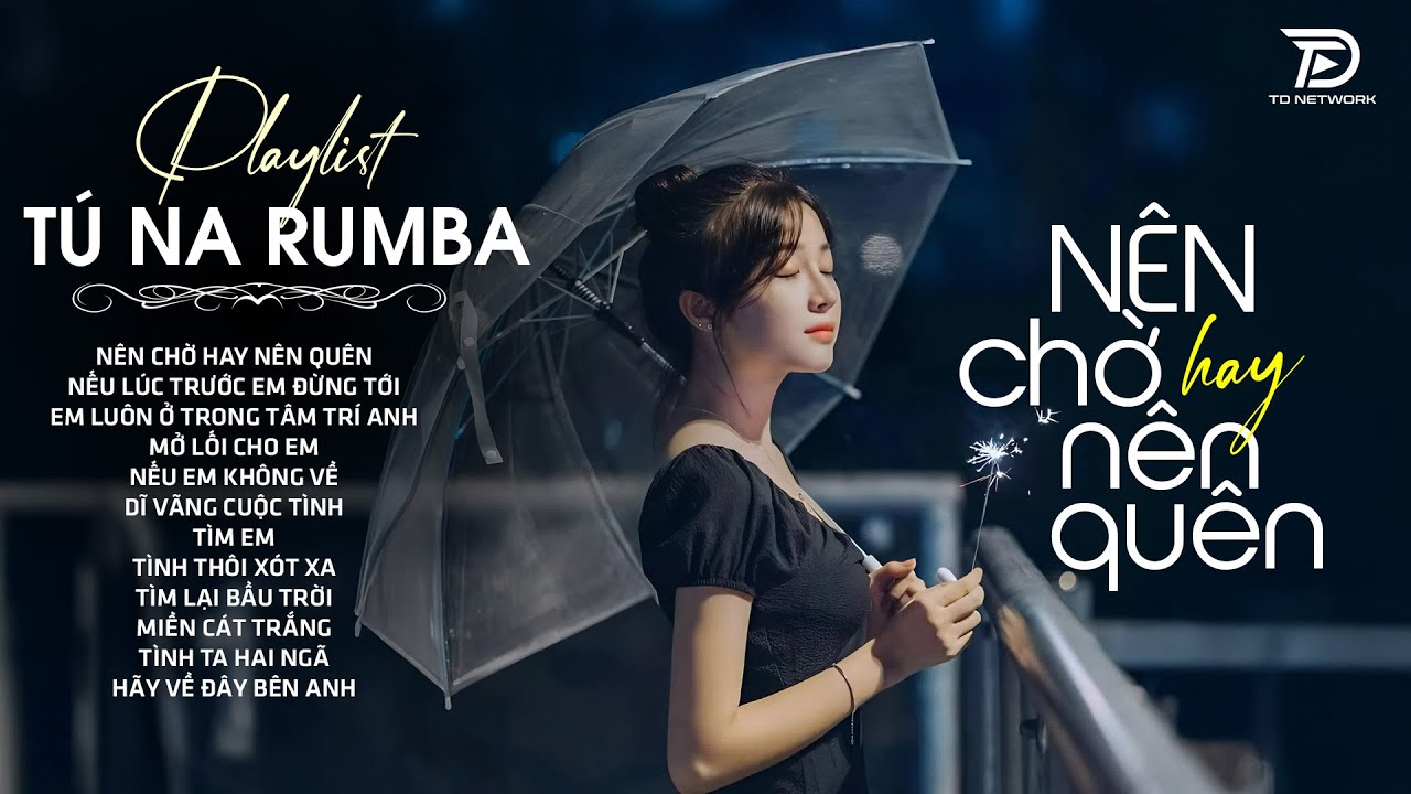 Nhạc Trẻ RUMBA Hot Nhất 2025 | Top 22 Ca Khúc TÚ NA COVER Hát Về Nỗi Đau Tình, NÊN CHỜ HAY NÊN QUÊN
