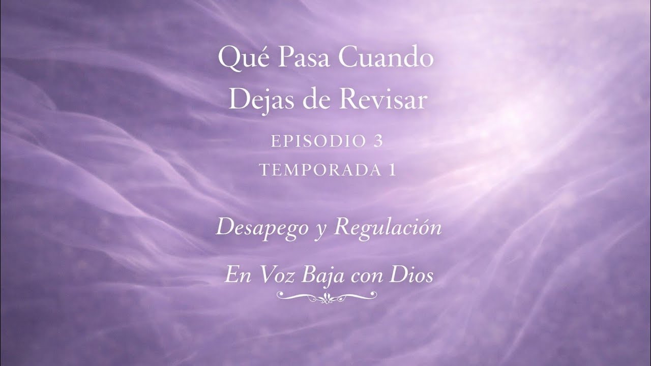 Dejar de Revisar: Rompiendo el Ciclo | Desapego y Sanación (S1E3) — En Voz Baja con Dios