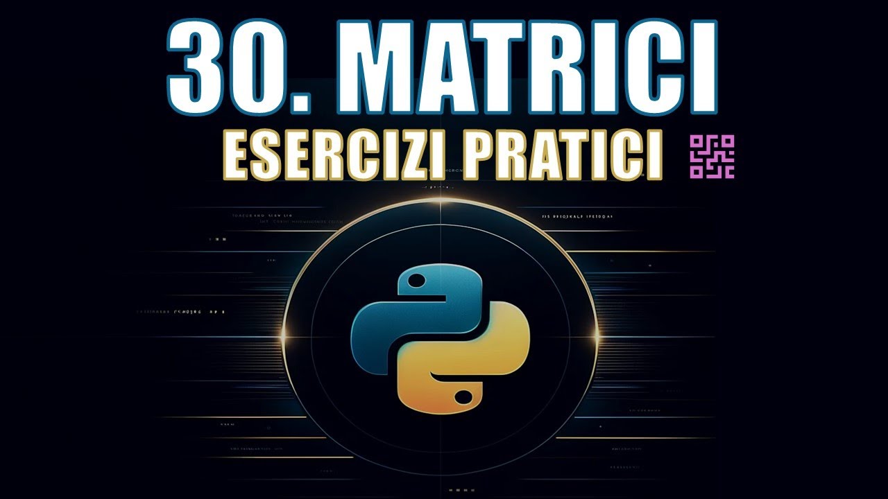 Corso Python | 30. Matrici: Come Usarle con Esercizi Pratici