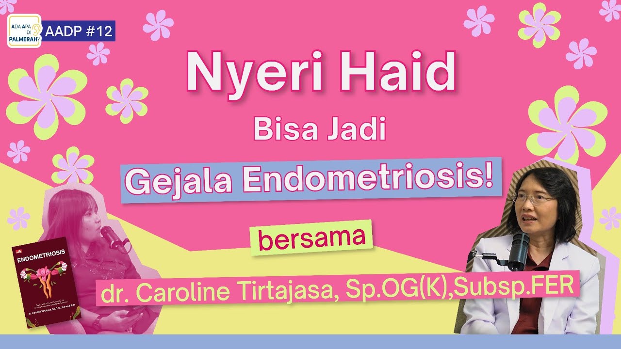 AADP #12: Nyeri Haid = Gejala Endometriosis? Bersama dr.Caroline Tirtajasa, Sp.OG(K), Subsp.FER