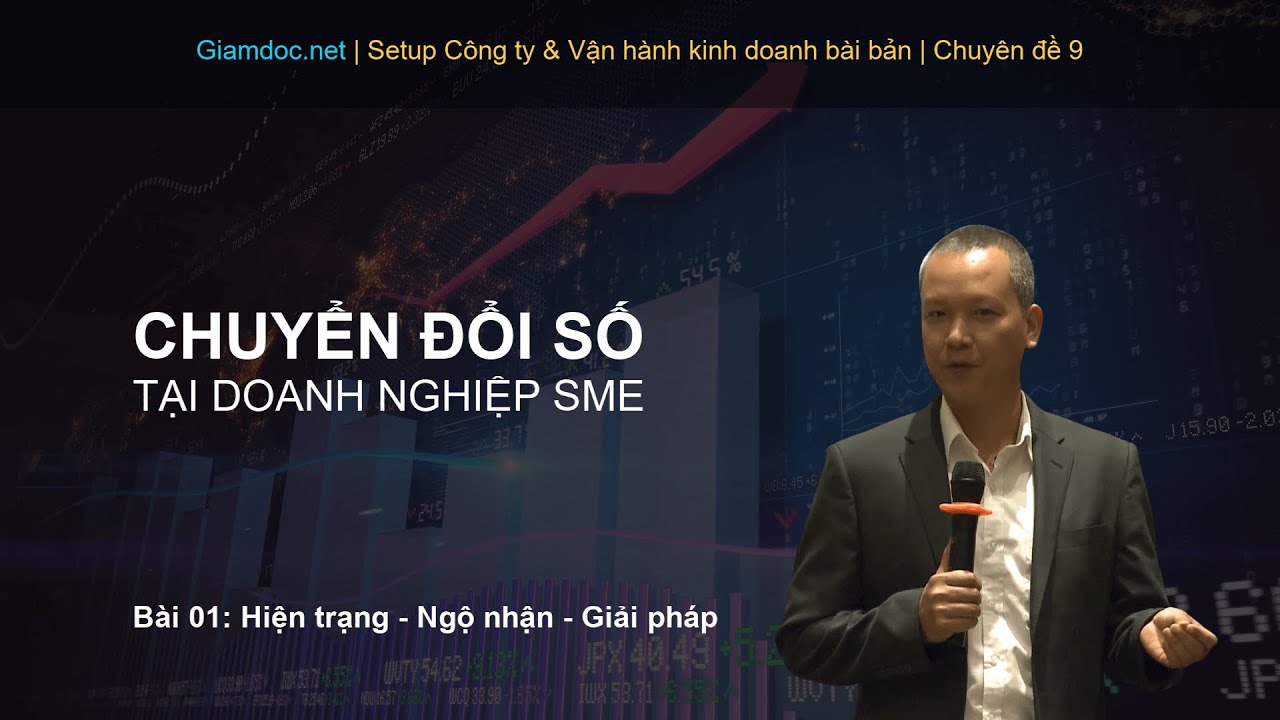 Quản trị doanh nghiệp | Chuyển đổi số tại doanh nghiệp SME Bài 1: Hiện trạng - ngộ nhận - Giải pháp