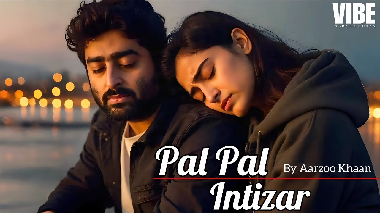 Pal Pal Intizar – Aarzoo Khaan | Emotional Hindi Sad Song | New Song 2026 | Arijit Singh Vibe