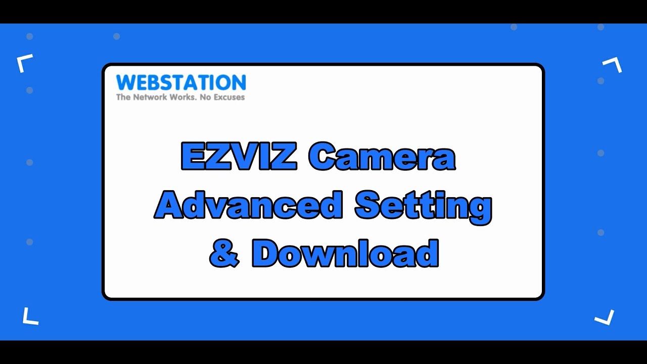 EZVIZ Studio Camera Advanced Settings & Download | WebStation