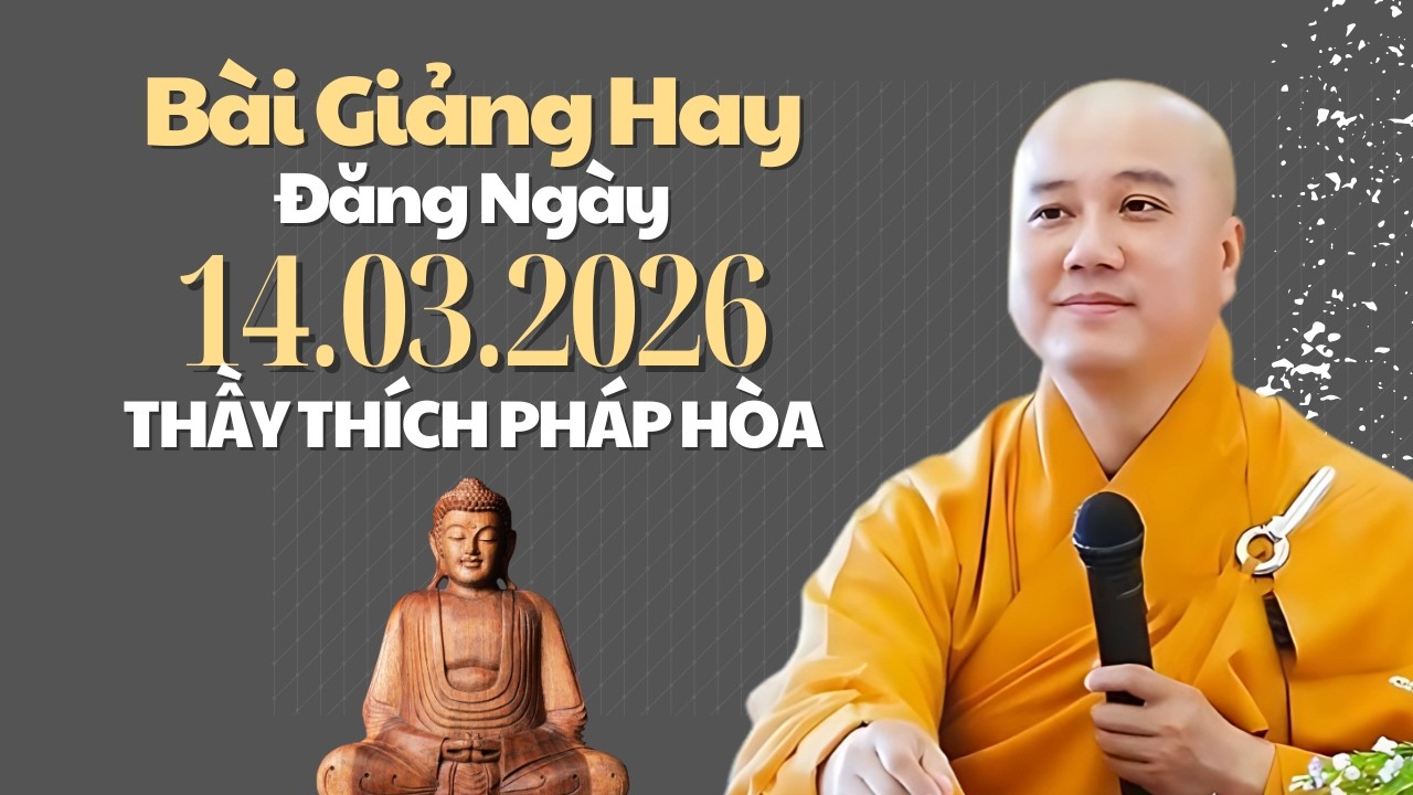 Bài Giảng Hay Đăng Ngày 14.03.2026 | Thầy Thích Pháp Hòa Canada - Tu Viện Tây Thiên