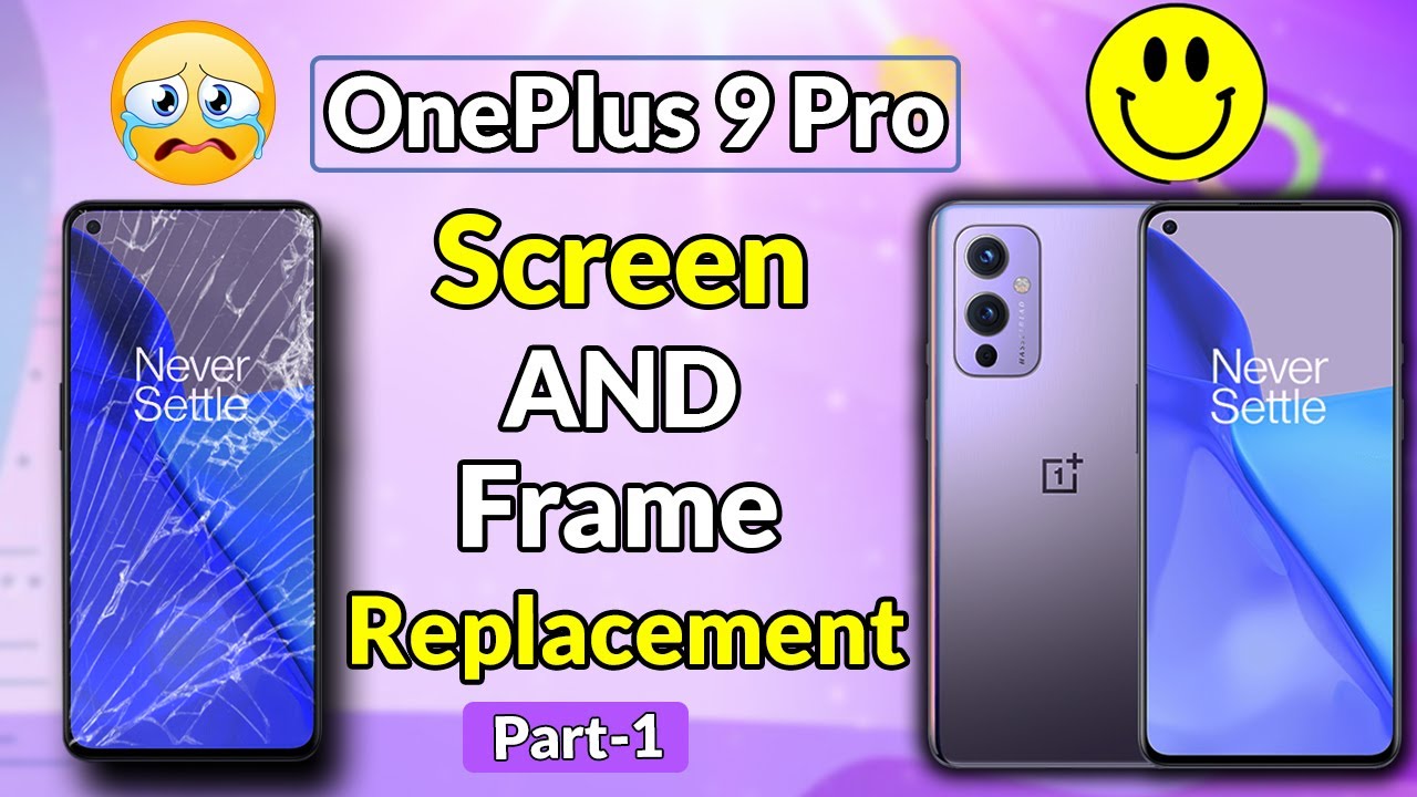 OnePlus 9 Pro Screen and Frame Replacement DETAILED PART 1