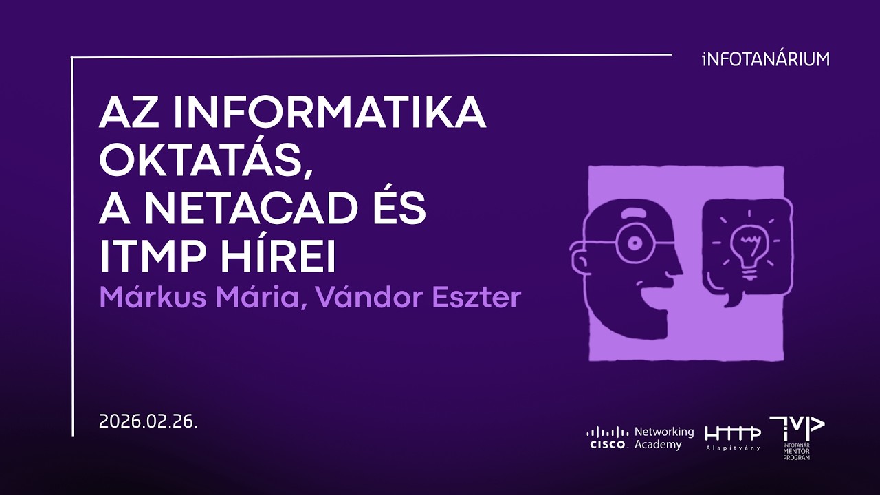 iNFOTANÁRIUM 2026.02.26. Márkus Mária,Vándor Eszter: Az informatika oktatás, a NetAcad és ITMP hírei