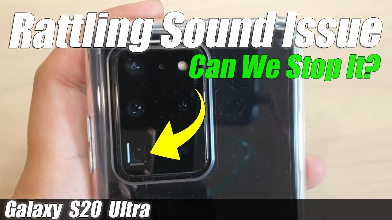 What Are the Rattling Sound From Galaxy S20 Ultra and How You Can Stop It?