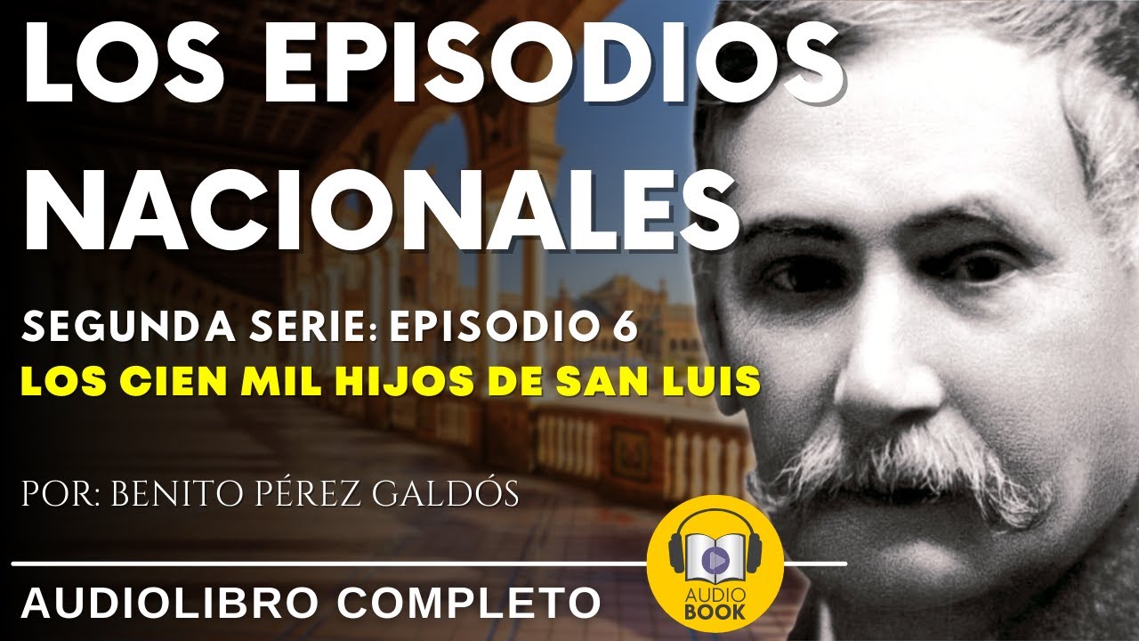 Los Episodios Nacionales: Serie Dos-Episodio 6 | Los Cien Mil Hijos De San Luis-Benito Pérez Galdós