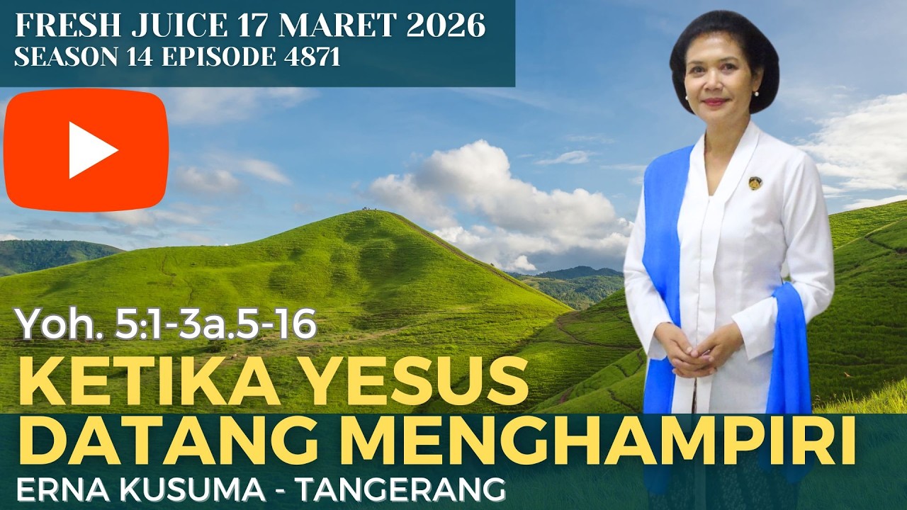 Ketika Yesus Datang Menghampiri -Fresh Juice 17 Maret 2026 - : Erna Kusuma - Tangerang