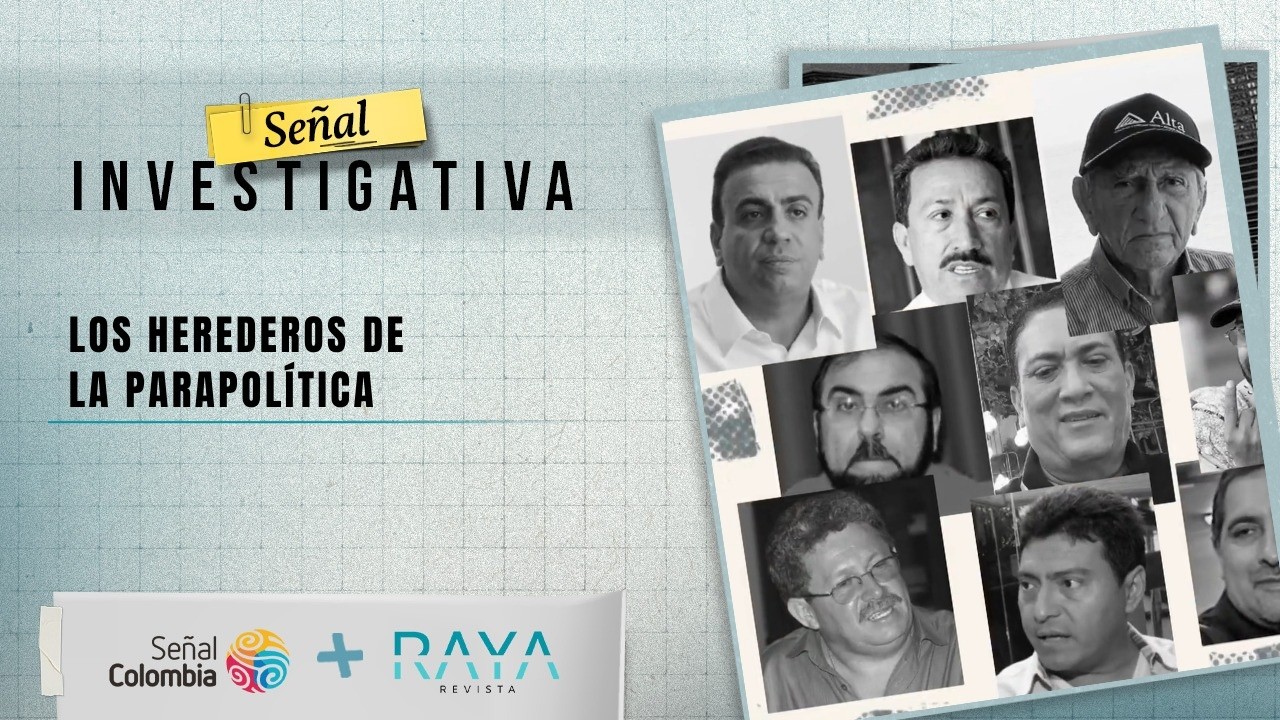 Señal Investigativa | Los herederos de la parapolítica