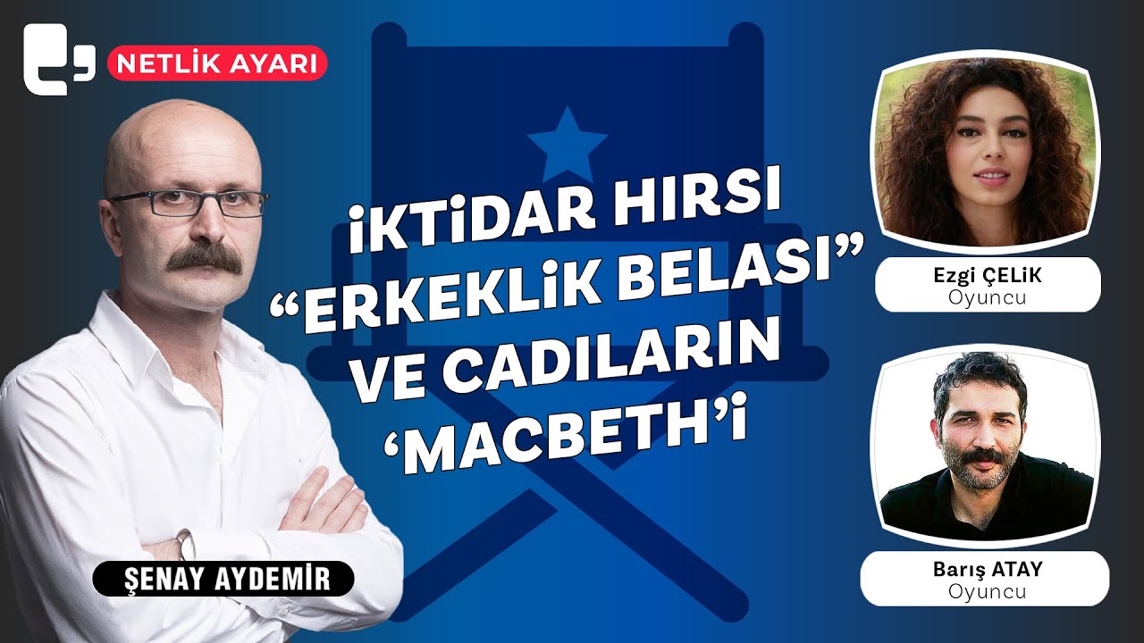 İktidar hırsı, “erkeklik belası” ve cadıların ‘Macbeth’i | Konuklar: Ezgi Çelik & Barış Atay