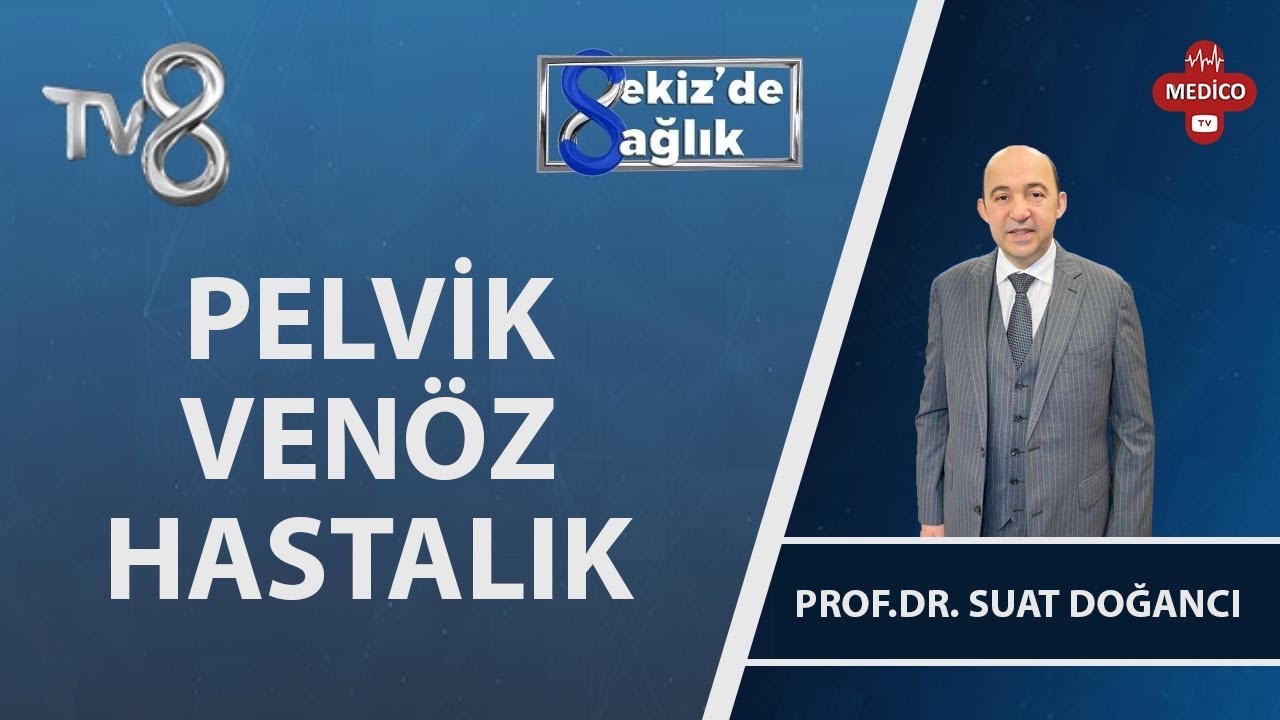 Pelvik Venöz Kimlerde Görülür? | Prof. Dr. Suat Doğancı | 8'de Sağlık