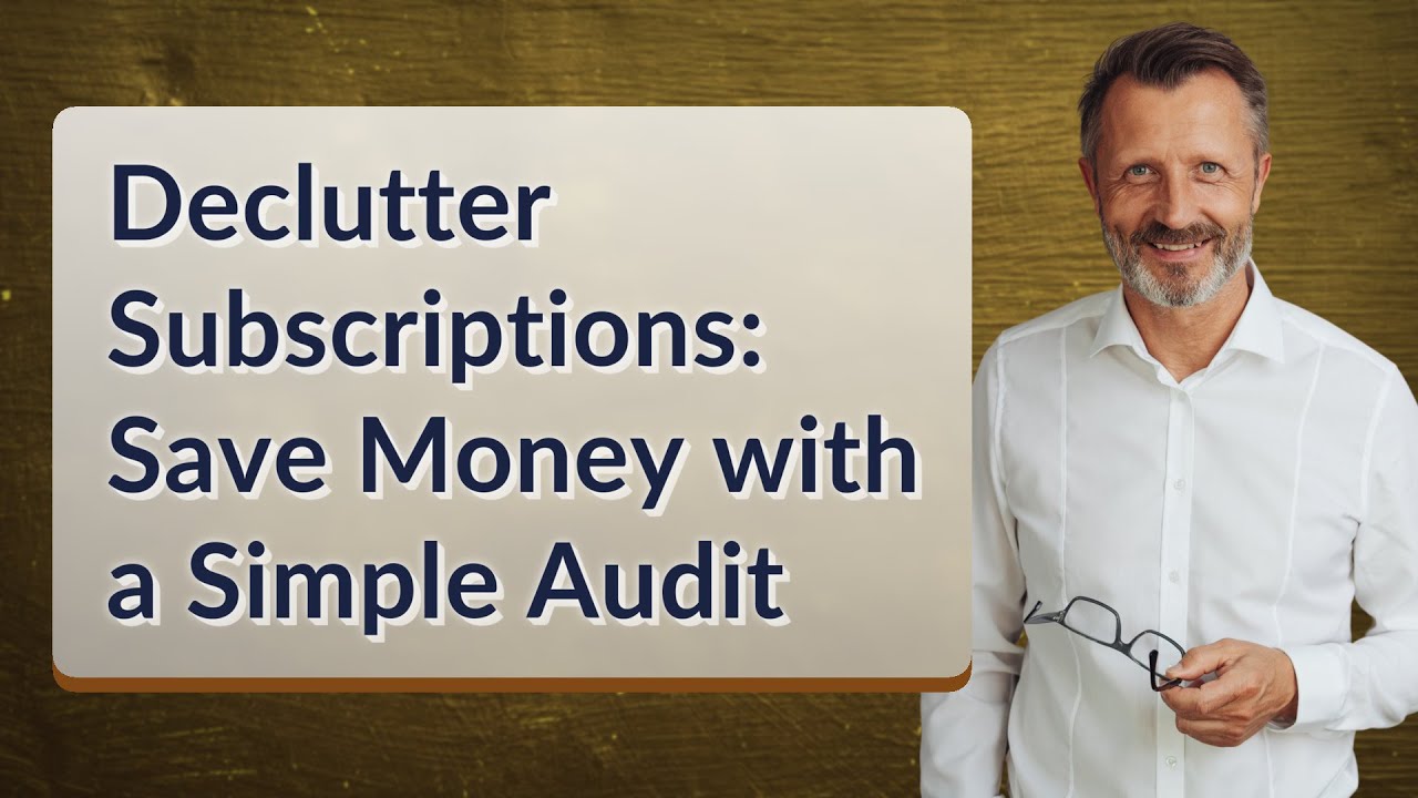 Declutter Subscriptions: Save Money with a Simple Audit