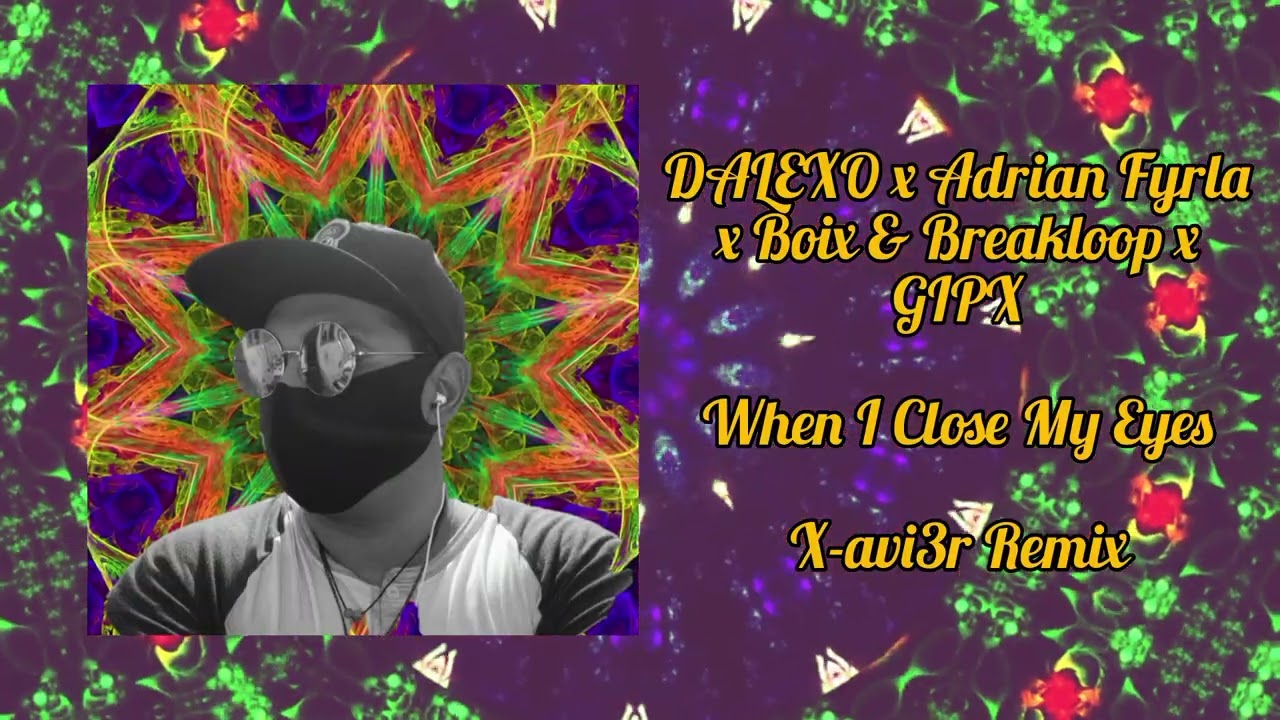DALEXO x Adrian Fyrla x Boix & Breakloop x GIPX - When I Close My Eyes (X-avi3r Remix)