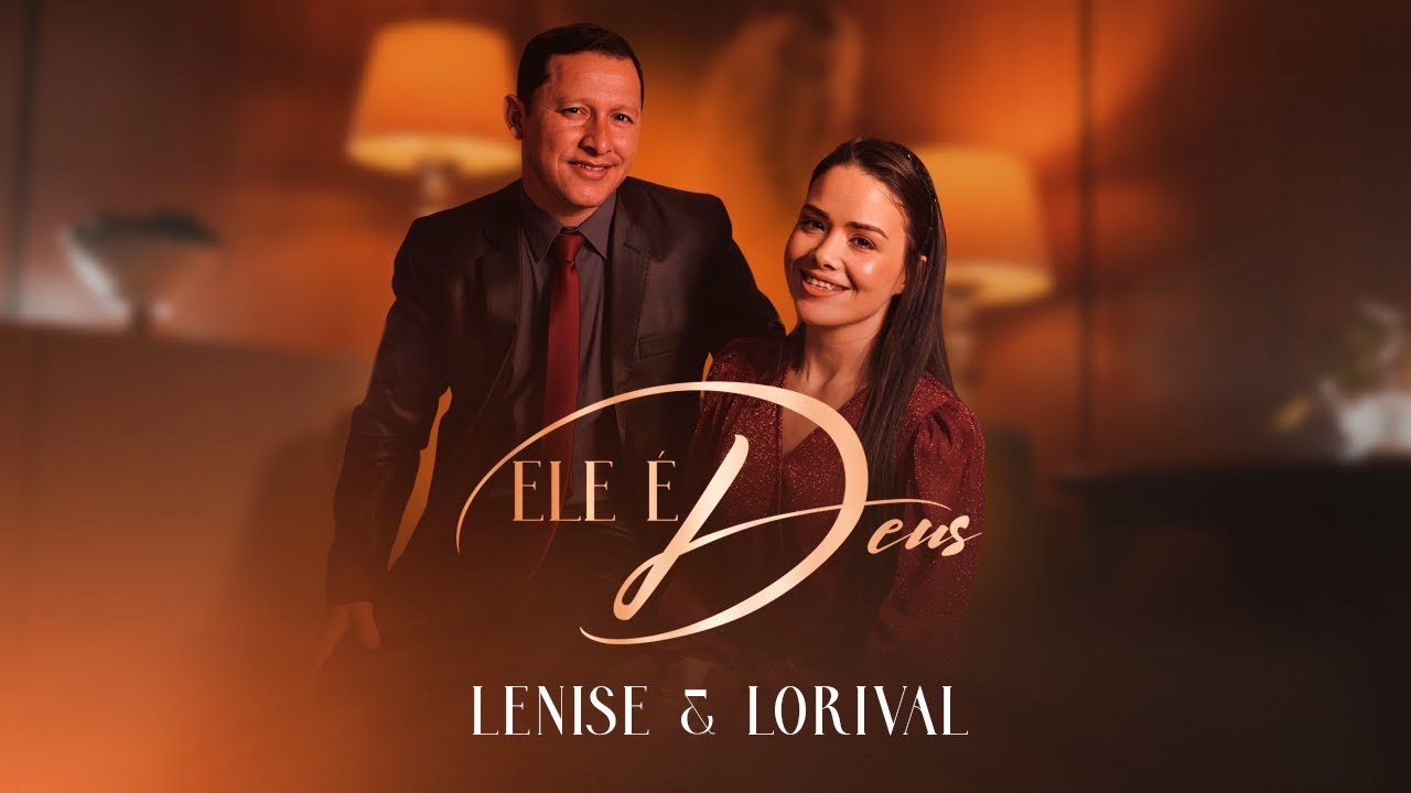 ELE &Eacute; DEUS - Lenise e Lorival Clipe Oficial