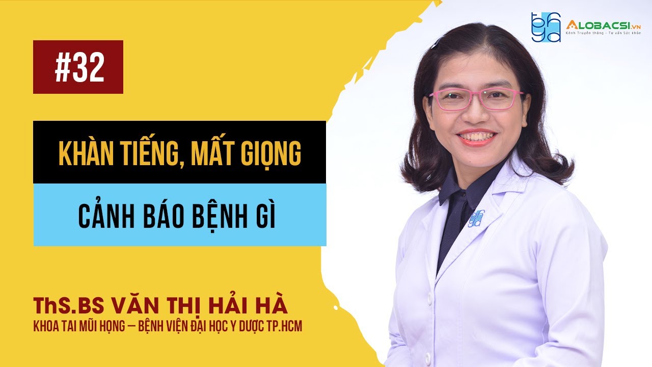 Khàn Tiếng, Mất Giọng Cảnh Báo Bệnh Gì? | ThS.BS Văn Thị Hải Hà