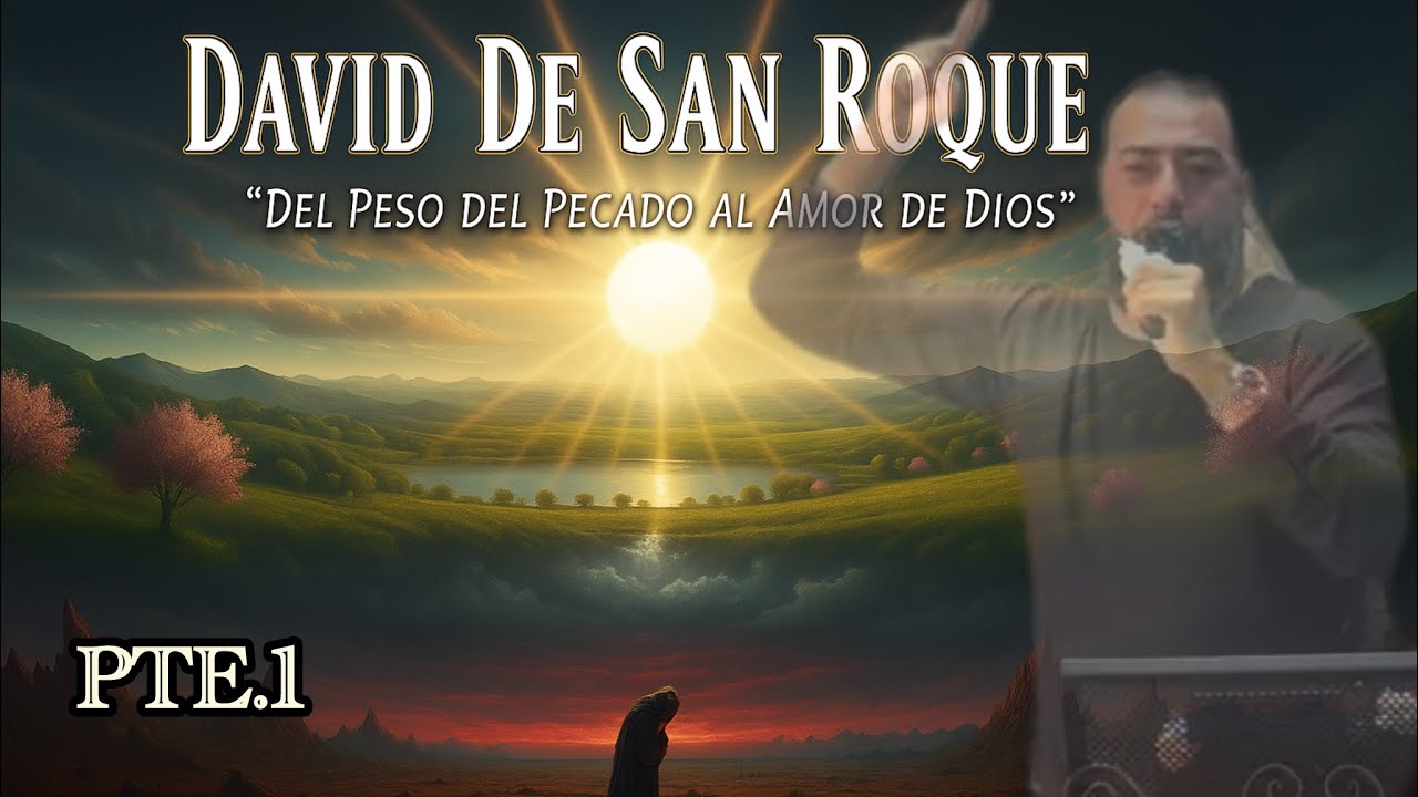 DAVID DE SAN ROQUE - “DEL PESO DEL PECADO AL AMOR DE DIOS”  PTE.1 | IGLESIA DEL MONTE ✝️