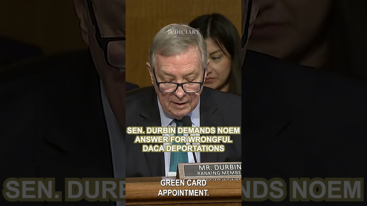 Sen. DURBIN Demands Noem Answer for Wrongful DACA Deportations