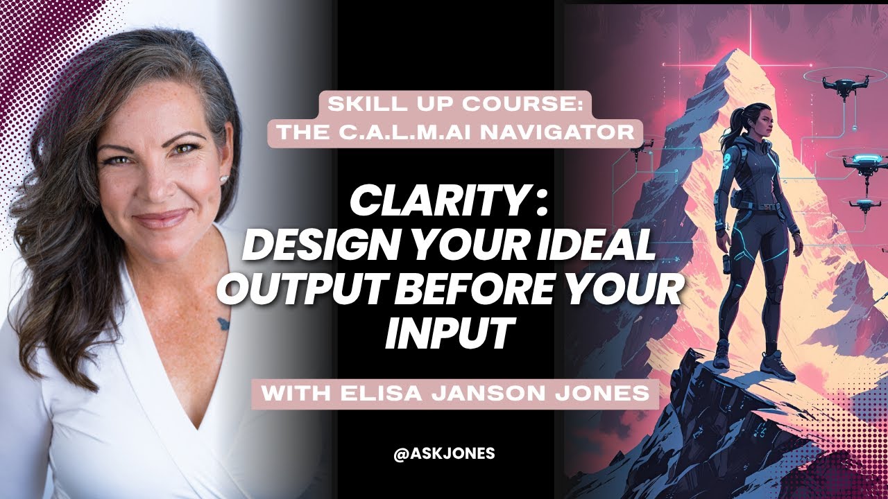 Clarity: Design Your Ideal Output Before Your Input (with the C.A.L.M. AI Navigator)