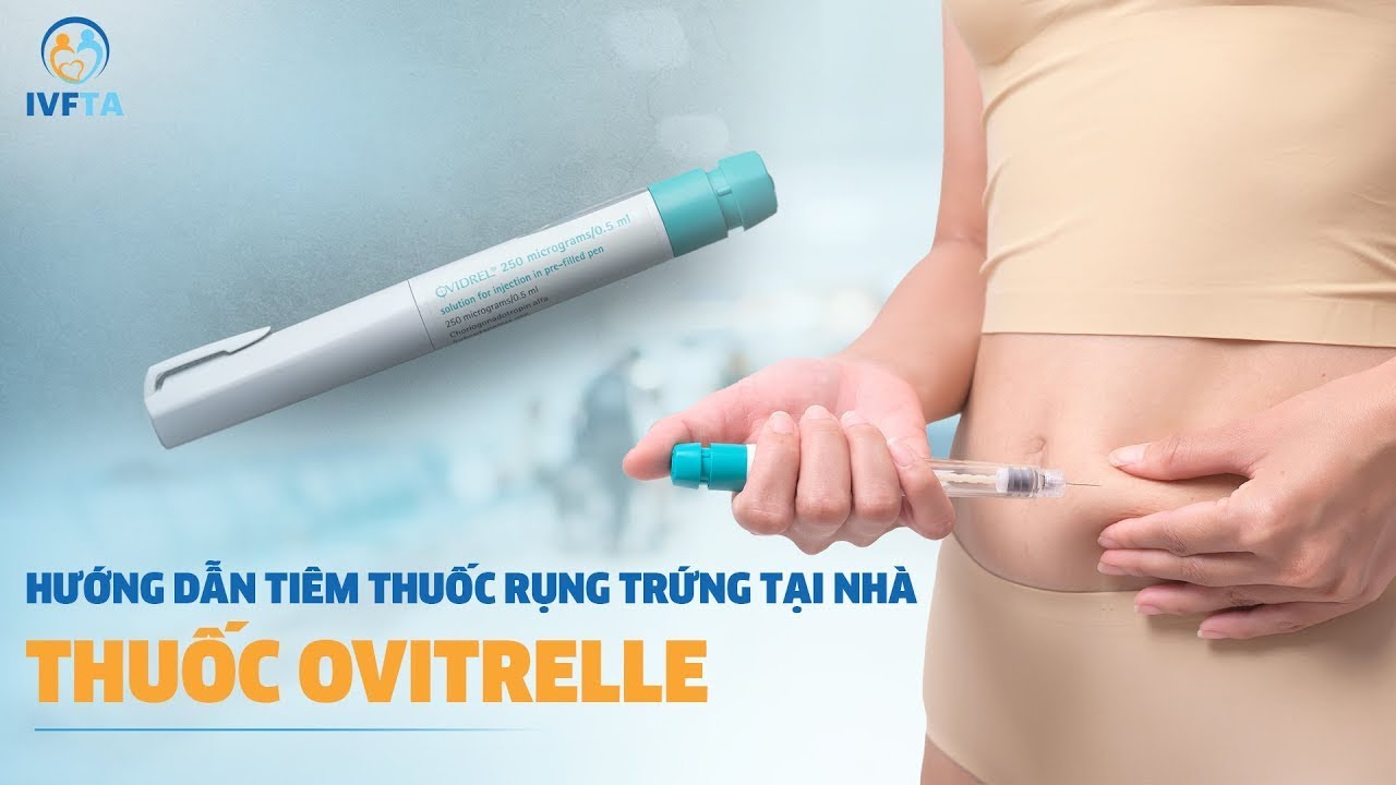 Hướng dẫn tiêm thuốc rụng trứng tại nhà - Thuốc Ovitrelle | IVF Tâm Anh