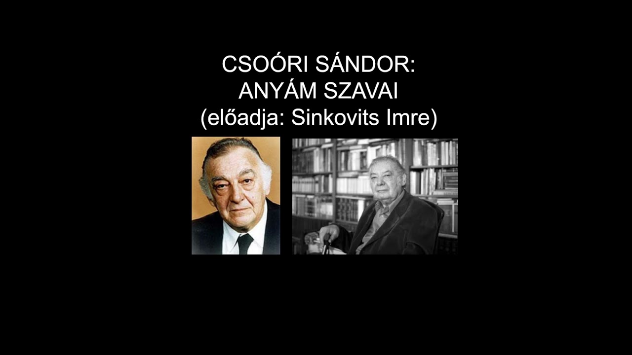 Csoóri Sándor: Anyám szavai (előadja: Sinkovits Imre)