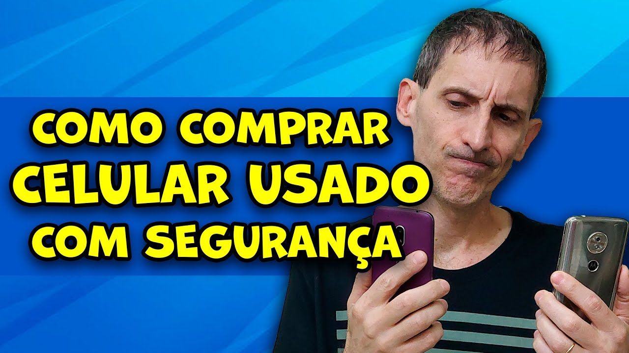 COMO COMPRAR UM CELULAR USADO COM SEGURAN&Ccedil;A