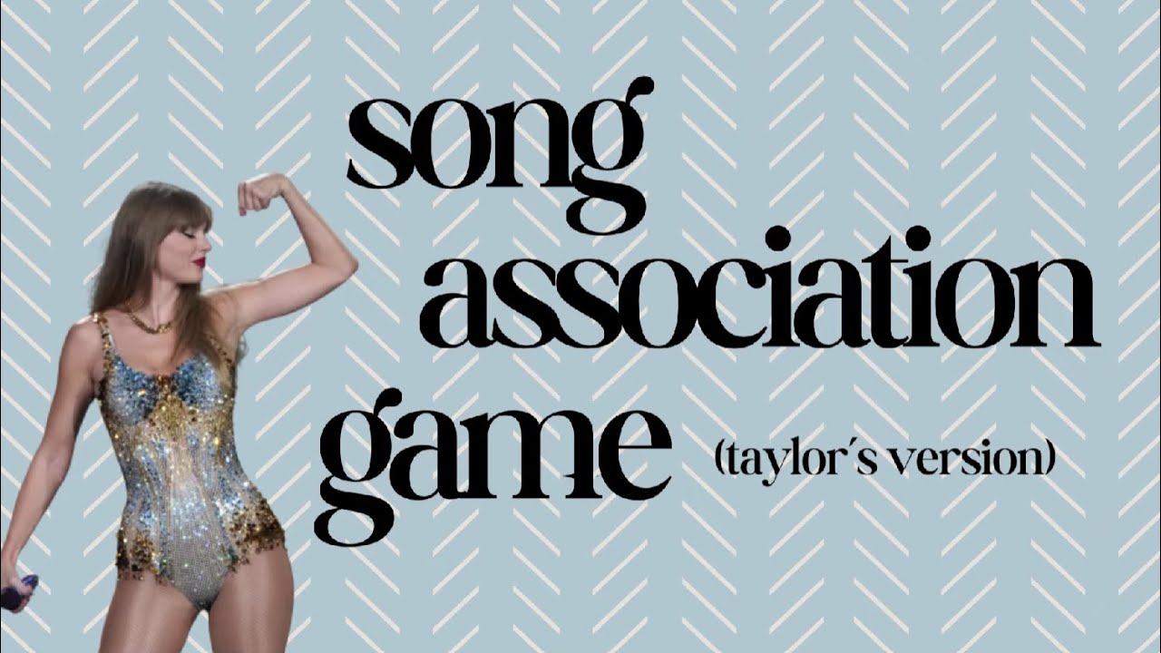 Song Association Game: Taylor Swift Version #4!
