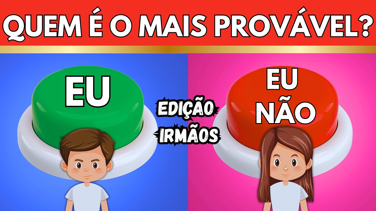Quem &eacute; mais prov&aacute;vel IRM&Atilde;OS 👦👧 Quem &eacute; o mais prov&aacute;vel a fazer isso? N&atilde;o vale mentir