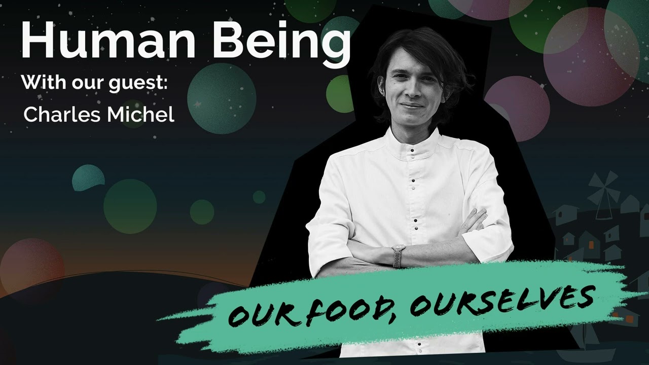 Food, Spirit, and What It Means to Be Human with Charles Michel | Human Being (Remastered)