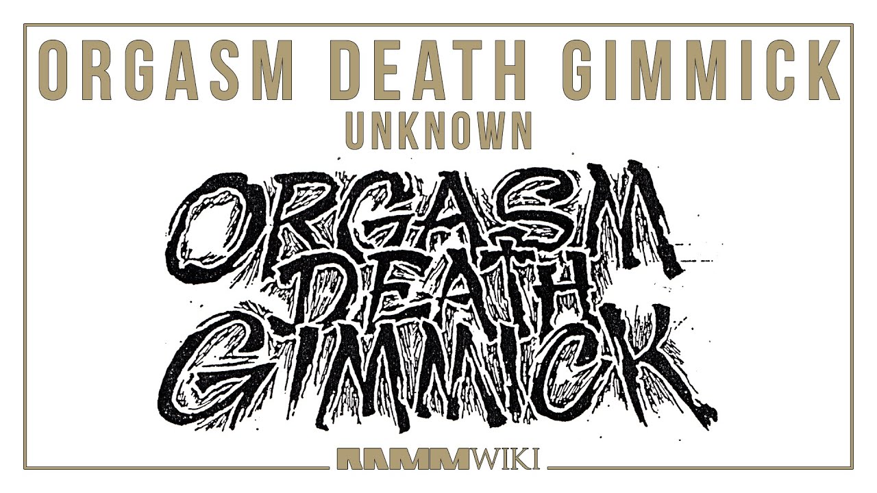 Orgasm Death Gimmick - Unknown