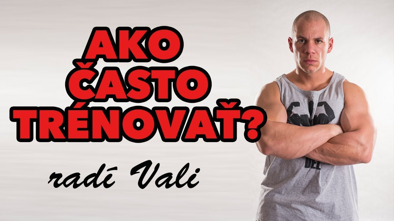Ako často trénovať? Radí Vali.
