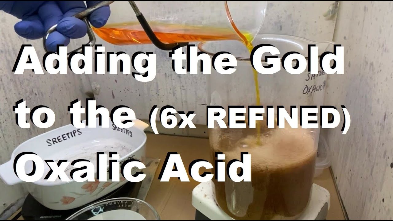 Pouring Gold into Oxalic Acid 6x REFINED