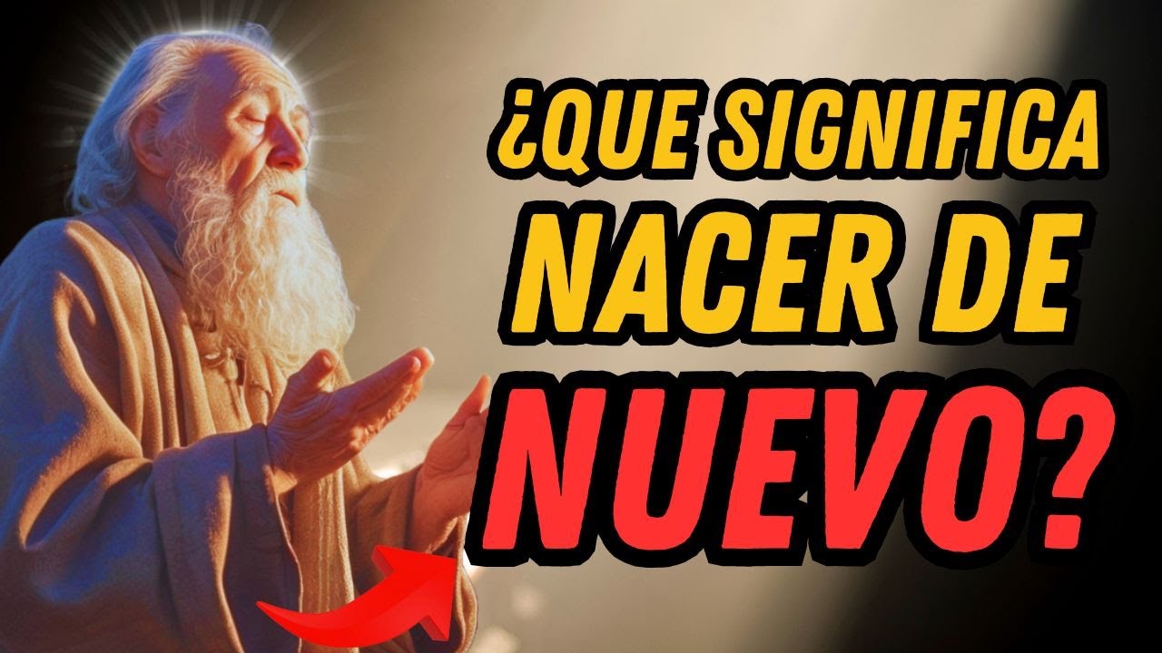¿Qué significa NACER DE NUEVO? | La TRANSFORMACIÓN que Jesús ofrece