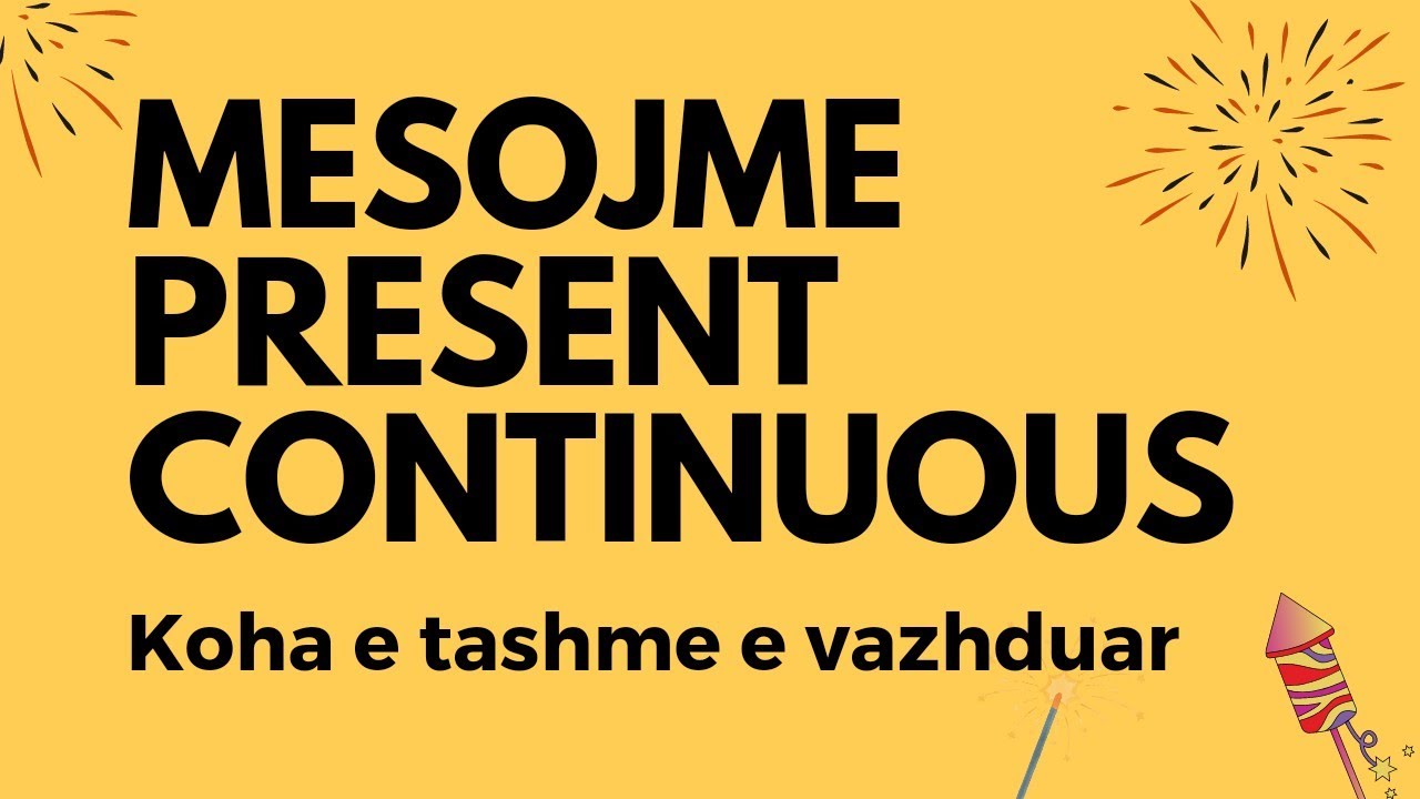Le te mesojme Present Continuous Tense - Koha e tashme e vazhduar - English Grammar (Tenses part 2)