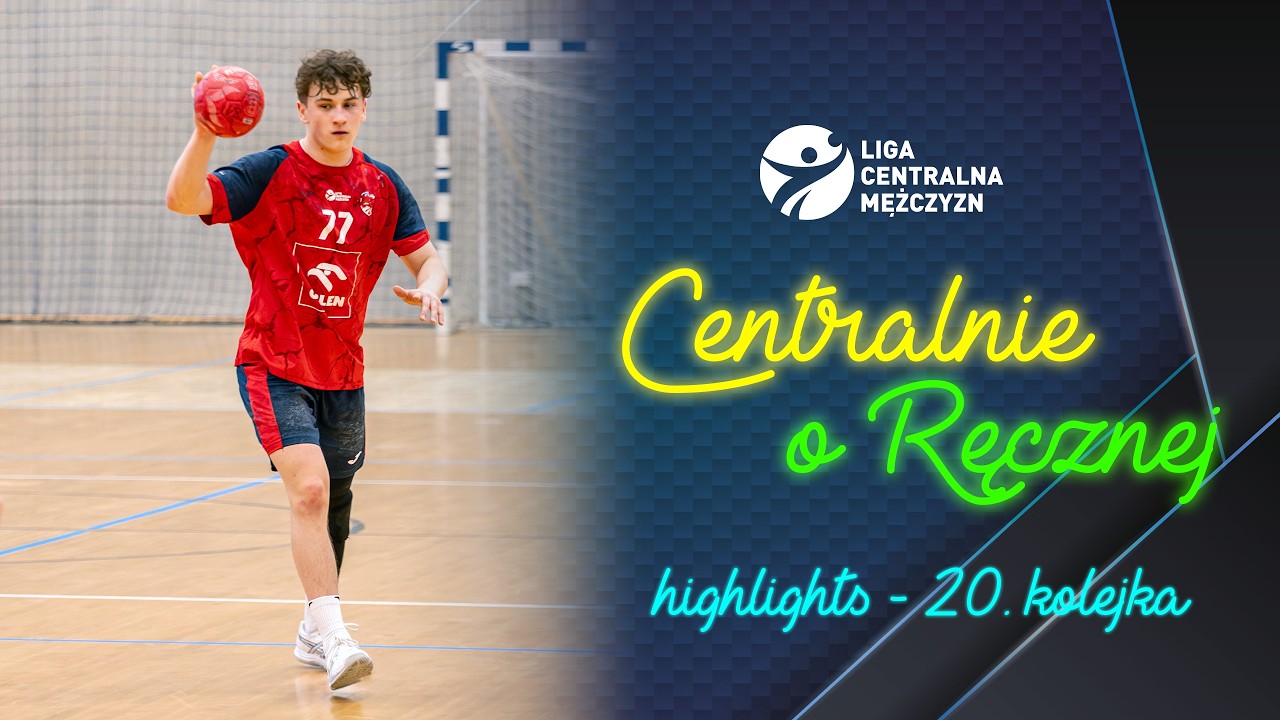 CENTRALNIE O RĘCZNEJ: MAGAZYN SKR&Oacute;T&Oacute;W #20 KOLEJKI LIGI CENTRALNEJ MĘŻCZYZN
