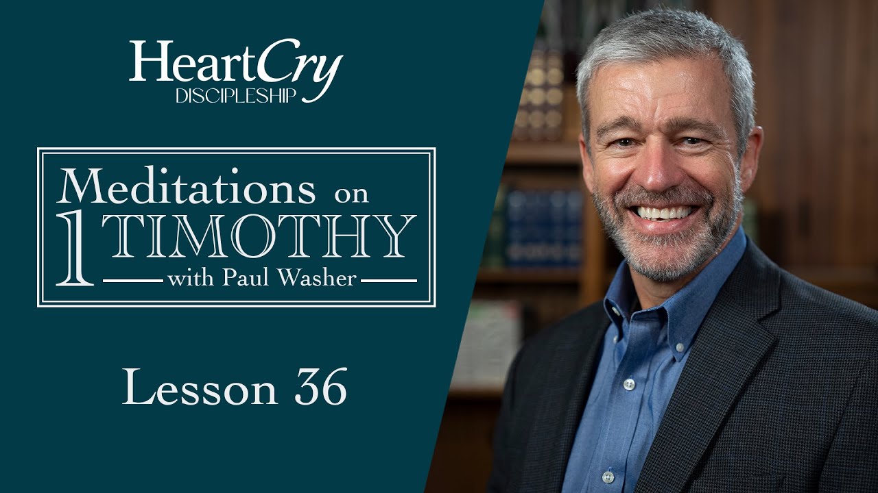 Meditations on 1 Timothy | Lesson 36 | Paul Washer