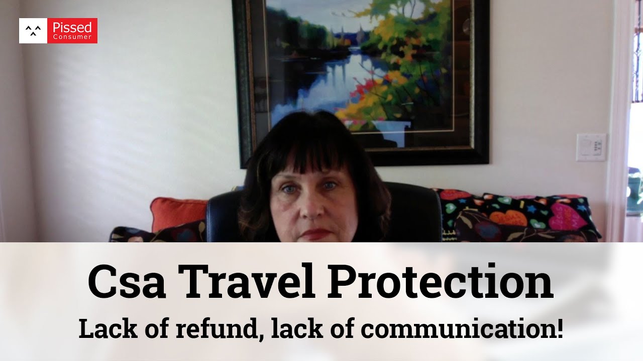 Lack of refund, lack of communication! (Csa Travel Protection Reviews)