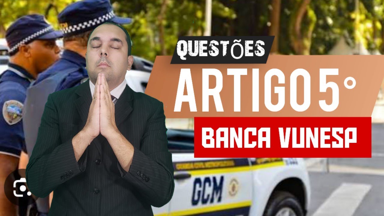 Visão da VUNESP sobre Direitos e Garantias Fundamentais: Art. 5º da CF -Concurso GCM SP guarda civil