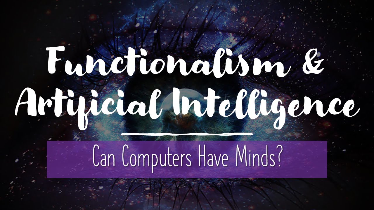 Can computers have minds? - Philosophy of Mind (Functionalism and Artificial Intelligence)