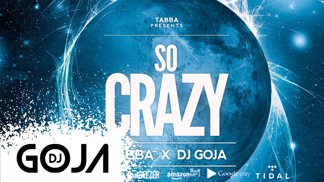 Tabba x Dj Goja - So Crazy (Official Single)